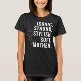 MOTHER. STYLISH. STRONG. SOFT. ICONIC. Tシャツ