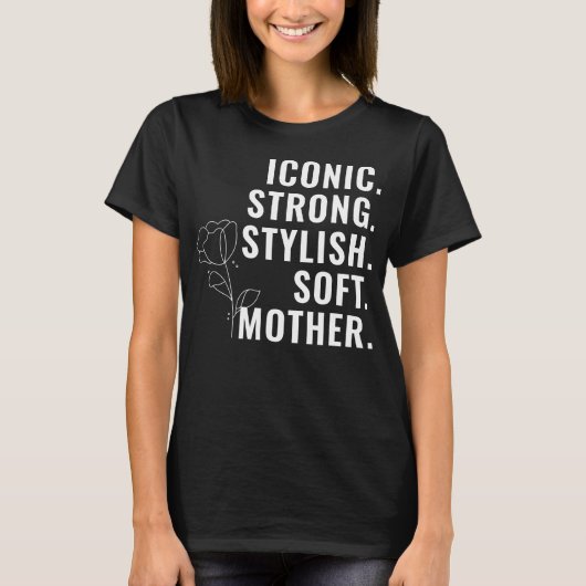 MOTHER. STYLISH. STRONG. SOFT. ICONIC. Tシャツ (正面)
