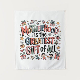 Motherhood Is The Greatest Gift Of All﻿ タペストリー