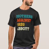 Mothers Against Greg Abbott Texas Anti Abbott Tシャツ (正面)