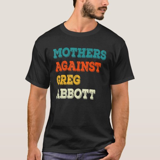 Mothers Against Greg Abbott Texas Anti Abbott Tシャツ (正面)