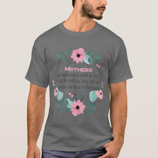 Mothers are endowed with a love that is unlike any tシャツ