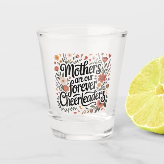 Mothers Are Our Forever Cheerleaders ショットグラス (正面)