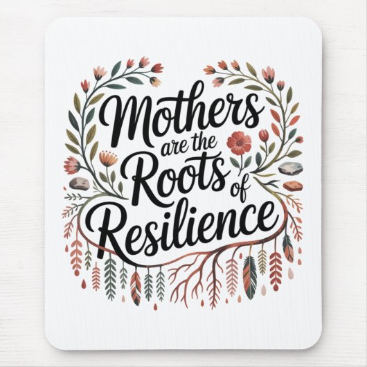 Mothers Are The Roots Of Resilience マウスパッド (正面)