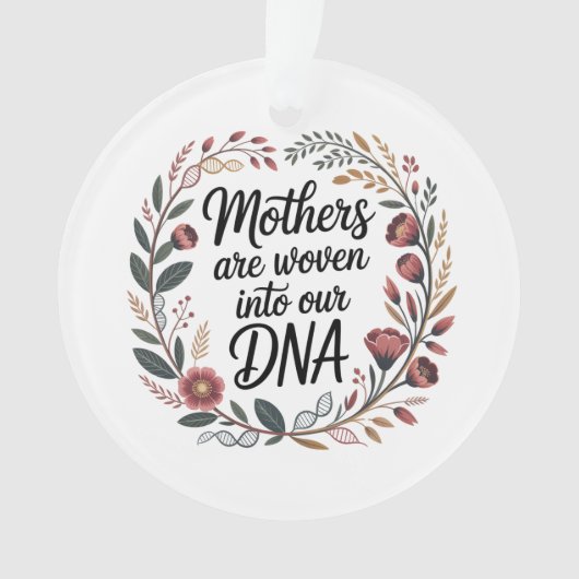 Mothers Are Woven Into Our DNA オーナメント (正面)