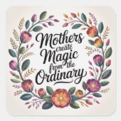 Mothers Create Magic From The Ordinary スクエアシール (正面)