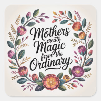 Mothers Create Magic From The Ordinary スクエアシール