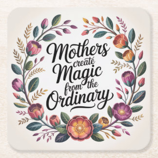 Mothers Create Magic From The Ordinary スクエアペーパーコースター