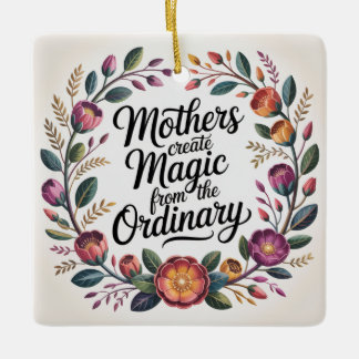 Mothers Create Magic From The Ordinary セラミックオーナメント