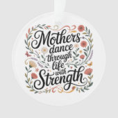 Mothers Dance Through Life With Strength オーナメント (正面)