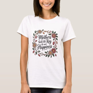 Mothers Hold The Key To Our Happiness Tシャツ