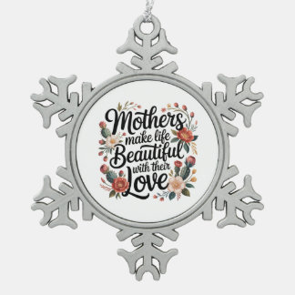 Mothers Make Life Beautiful With Their Love スノーフレークピューターオーナメント