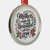 Mothers Make Life Beautiful With Their Love メタルオーナメント (右)