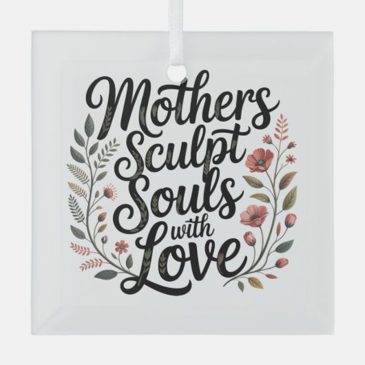 Mothers Sculpt Souls With Love ガラスオーナメント (正面)