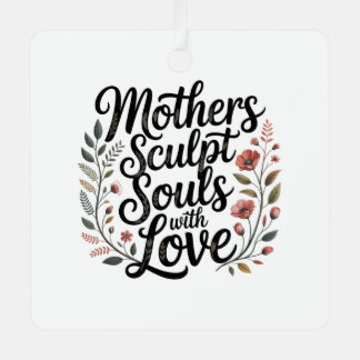 Mothers Sculpt Souls With Love メタルオーナメント
