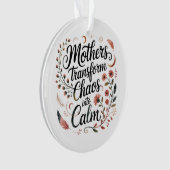 Mothers Transform Chaos Into Calm オーナメント (正面)