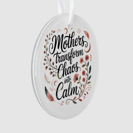Mothers Transform Chaos Into Calm オーナメント (正面)
