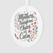 Mothers Transform Chaos Into Calm オーナメント (正面)