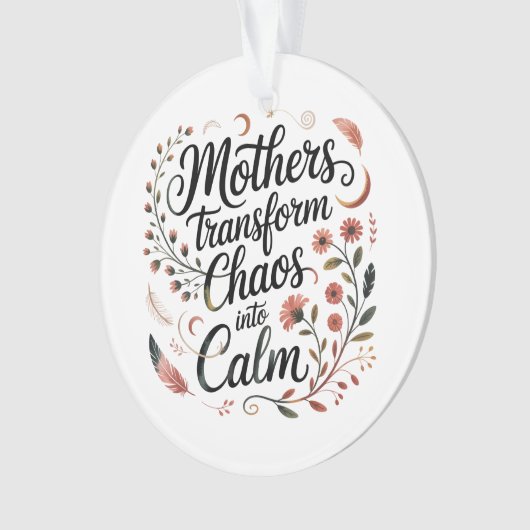 Mothers Transform Chaos Into Calm オーナメント (正面)