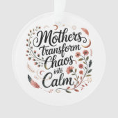 Mothers Transform Chaos Into Calm オーナメント (正面)