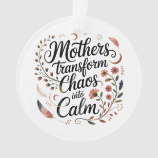 Mothers Transform Chaos Into Calm オーナメント