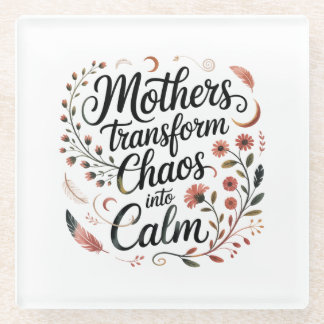 Mothers Transform Chaos Into Calm ガラスコースター