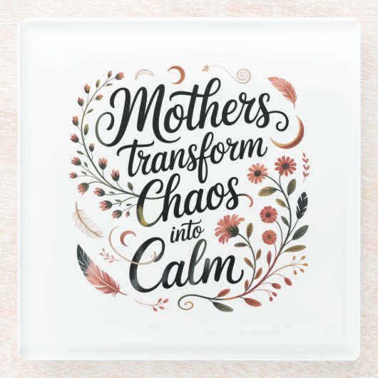 Mothers Transform Chaos Into Calm ガラスコースター (正面)