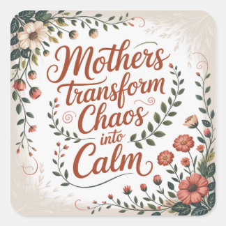 Mothers Transform Chaos Into Calm スクエアシール