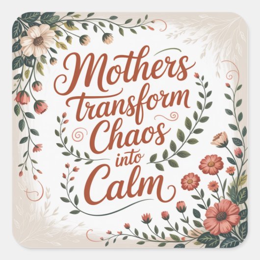 Mothers Transform Chaos Into Calm スクエアシール (正面)
