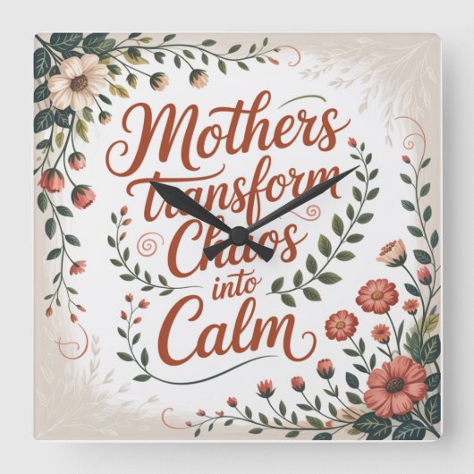 Mothers Transform Chaos Into Calm スクエア壁時計 (正面)