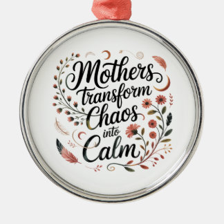 Mothers Transform Chaos Into Calm メタルオーナメント
