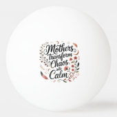 Mothers Transform Chaos Into Calm 卓球ボール (正面)