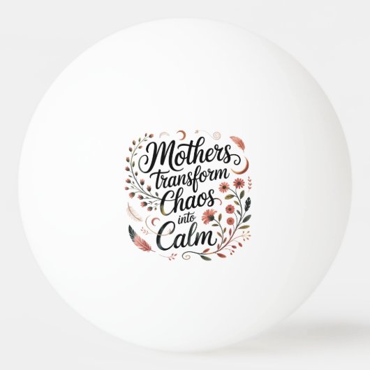 Mothers Transform Chaos Into Calm 卓球ボール (正面)