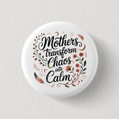 Mothers Transform Chaos Into Calm 缶バッジ (正面)