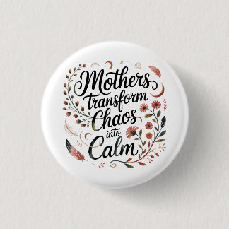 Mothers Transform Chaos Into Calm 缶バッジ