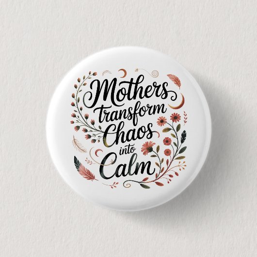 Mothers Transform Chaos Into Calm 缶バッジ (正面)