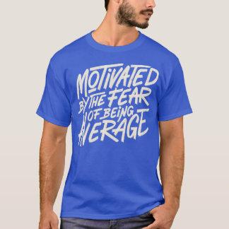 Motivated by The Fear of Being Average by Tobe Fon Tシャツ