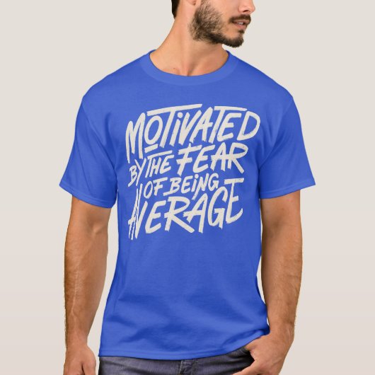 Motivated by The Fear of Being Average by Tobe Fon Tシャツ (正面)