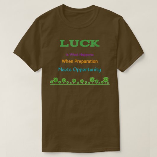 Motivation phrases, luck is what Happens when Prep Tシャツ (デザイン正面)