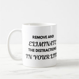 Motivational Quote Mug - Remove and Eliminate... コーヒーマグカップ