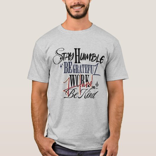 Motivational Quote – Stay Humble Work Hard Be Kind Tシャツ (正面)