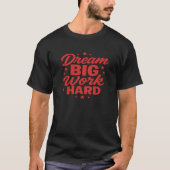 motivational sayings Dream Big Work Hard Tシャツ (正面)