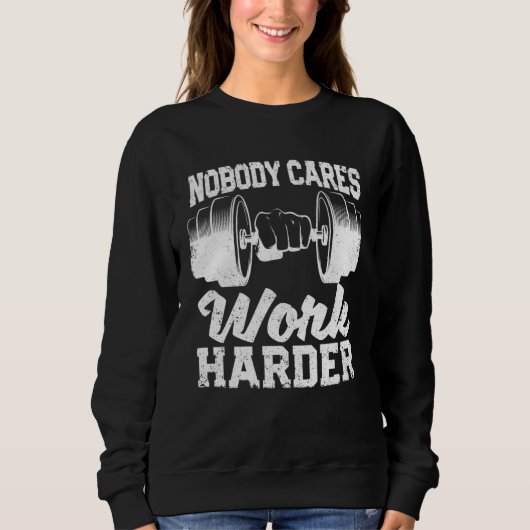 Motivational Workout Gym Fitness Nobody Cares Work スウェットシャツ (正面)