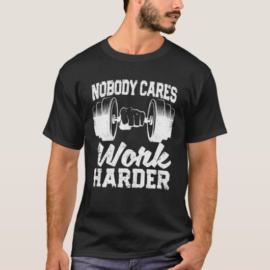 Motivational Workout Gym Fitness Nobody Cares Work Tシャツ (正面)