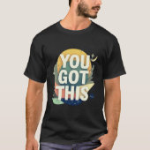 Motivational "You Got This" Typography Tシャツ (正面)