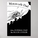 Motorcycle Dad like normal dad but much cooler ポスター<br><div class="desc">Motorcycle Dad - like a normal dad but much cooler - Vintage Moto GP Racing Poster. Created with a restored 1930s motosport poster. Perfect gift idea for a motobiker daddy,  especially for father's day.</div>