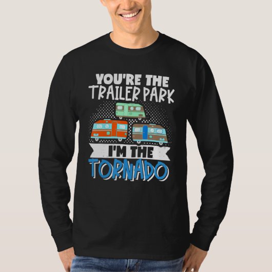 Motorhome Rv Camper Youre The Trailer Park Im The Tシャツ (正面)