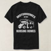 Motorhomes Before Nursing Homes Funny RV Camper Ca Tシャツ (デザイン正面)