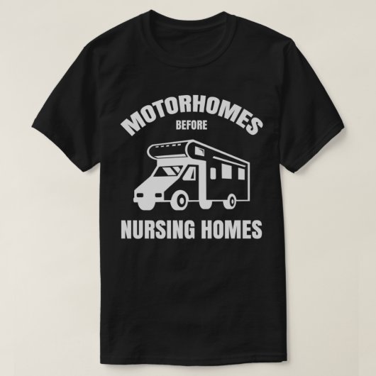 Motorhomes Before Nursing Homes Funny RV Camper Ca Tシャツ (デザイン正面)