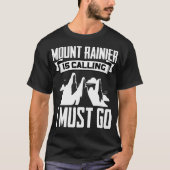 Mount Rainier Is Calling I Must Go Peaceful Mounta Tシャツ (正面)